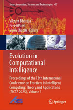 Evolution in Computational Intelligence : Proceedings of the 13th International Conference on Frontiers in Intelligent Computing: Theory and Applications (FICTA 2025), Volume 1 - Vikrant Bhateja