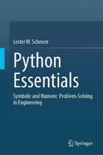 Python Essentials : Symbolic and Numeric  Problem-Solving in Engineering - Lester W., Jr. Schmerr