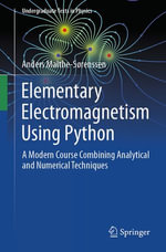 Elementary Electromagnetism Using Python : A Modern Course Combining Analytical and Numerical Techniques - Anders Malthe-Sørenssen