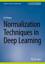 Normalization Techniques in Deep Learning : Synthesis Lectures on Computer Vision - Lei Huang