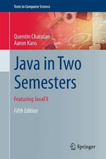 Java in Two Semesters : Featuring JavaFX - Aaron Kans