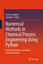 Numerical Methods in Chemical Process Engineering Using Python : Tools for Modeling, Simulation, and Optimization - Hector Jorquera
