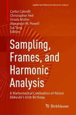 Sampling, Frames, and Harmonic Analysis : A Mathematical Celebration of Akram Aldroubi's 65th Birthday - Alexander M. Powell