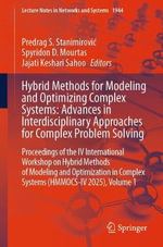 Hybrid Methods for Modeling and Optimizing Complex Systems : Advances in Interdisciplinary Approaches for Complex Problem Solving : Proceedings of the IV International Workshop on Hybrid Methods of Modeling and Optimization in Complex Systems (HMMOCS-IV 20 - Predrag S. StanimiroviÄ?