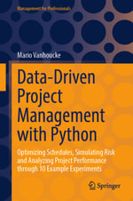 Data-Driven Project Management with Python : Optimizing Schedules, Simulating Risk and Analyzing Project Performance through 10 Example Experiments - Mario Vanhoucke