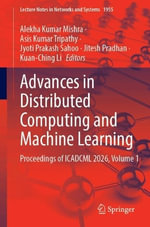 Advances in Distributed Computing and Machine Learning : Proceedings of ICADCML 2026, Volume 1 - Alekha Kumar Mishra