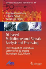 DL-based Multidimensional Signals Analysis and Processing : Proceedings of 7th International Conference on 3D Imaging Technologies 2025, Volume 1 - Roumiana Kountcheva