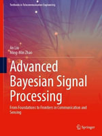 Advanced Bayesian Signal Processing : From Foundations to Frontiers in Communication and Sensing - An Liu