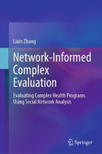Network-Informed Complex Evaluation : Evaluating Complex Health Programs Using Social Network Analysis - Lixin Zhang