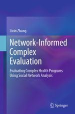 Network-Informed Complex Evaluation : Evaluating Complex Health Programs Using Social Network Analysis - Lixin Zhang
