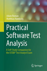 Practical Software Test Analysis : A Self-Study Companion for the ISTQB® Test Analyst Exam - Adam Roman