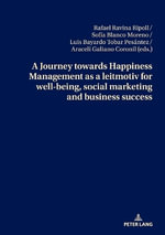 A Journey towards Happiness Management as a leitmotiv for well-being, social marketing and business success - Rafael Ravina Ripoll