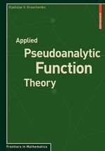 Applied Pseudoanalytic Function Theory : Frontiers in Mathematics - Vladislav V. Kravchenko