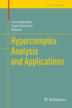 Hypercomplex Analysis and Applications - Irene Sabadini