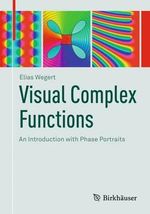 Visual Complex Functions : An Introduction with Phase Portraits - Elias Wegert