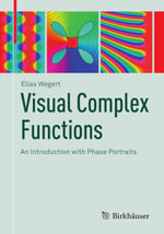 Visual Complex Functions : An Introduction with Phase Portraits - Elias Wegert
