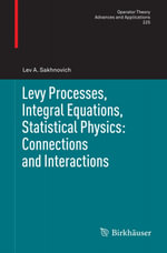Levy Processes, Integral Equations, Statistical Physics : Connections and Interactions - Lev A. Sakhnovich
