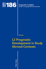 L2 Pragmatic Development in Study Abroad Contexts : Linguistic Insights : Book 186 - Wei Ren