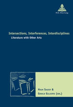 Intersections, Interferences, Interdisciplines : Literature with Other Arts - Haun Saussy