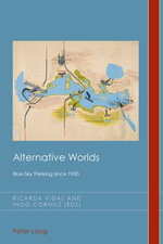 Alternative Worlds : Blue-Sky Thinking since 1900 - Christian J. Emden