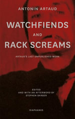 Watchfiends and Rack Screams : Artaud's Last Unpublished Work - Antonin Artaud