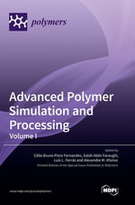 Advanced Polymer Simulation and Processing : Volume I - CÃ©lio  Bruno Pinto Fernandes