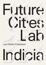 Future Cities Laboratory : Indicia 01 : Indicia 01 - Indicia 101