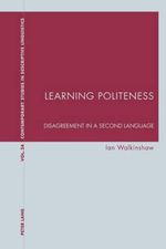 Learning Politeness : Disagreement in a Second Language - Ian Walkinshaw