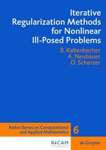 Iterative Regularization Methods for Nonlinear Ill-Posed Problems : Radon Series on Computational and Applied Mathematics - Andreas Neubauer