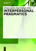 Interpersonal Pragmatics : Handbooks of Pragmatics [HOPS] - Miriam A. Locher