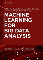 Machine Learning for Big Data Analysis : De Gruyter Frontiers in Computational Intelligence - Anirban Mukherjee