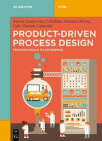 Product-Driven Process Design : From Molecule to Enterprise - Cristhian Almeida-Rivera