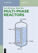 Multiphase Reactors : Reaction Engineering Concepts, Selection, and Industrial Applications - Jan Harmsen