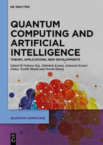 Quantum Computing and Artificial Intelligence : Training Machine and Deep Learning Algorithms on Quantum Computers - Abhishek Kumar