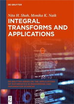 Integral Transforms and Applications : De Gruyter Series on the Applications of Mathematics in Engineering and Information Sciences - Monika K. Naik