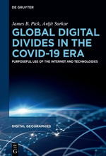 Global Digital Divides in the COVID-19 Era : Purposeful Use of the Internet and Technologies - Avijit Sarkar