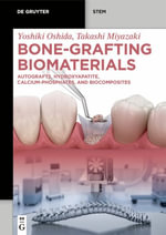 Bone-Grafting Biomaterials : Autografts, Hydroxyapatite, Calcium-Phosphates, and Biocomposites - Takashi Miyazaki