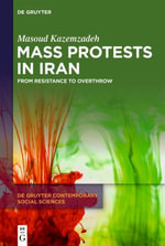 Mass Protests in Iran : From Resistance to Overthrow - Masoud Kazemzadeh