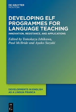 Developing ELF Programmes for Language Teaching : Innovation, Resistance, and Applications - Ayako Suzuki