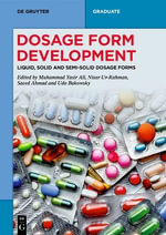 Dosage Form Development : Liquid, Solid and Semi-Solid Dosage Forms - Muhammad Yasir Ali