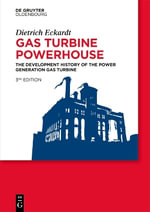 Gas Turbine Powerhouse : The Development of the Power Generation Gas Turbine - Dietrich Eckardt