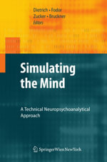 Simulating the Mind : A Technical Neuropsychoanalytical Approach - Dietmar Dietrich
