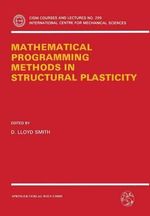 Mathematical Programming Methods in Structural Plasticity : Cism International Centre for Mechanical Sciences - D. Lloyd Smith