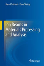 Ion Beams in Materials Processing and Analysis - Bernd Schmidt