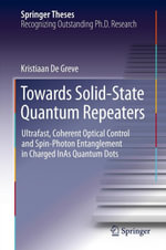 Towards Solid-State Quantum Repeaters : Ultrafast, Coherent Optical Control and Spin-Photon Entanglement in Charged InAs Quantum Dots - Kristiaan De Greve