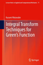 Integral Transform Techniques for Green's Function : Lecture Notes in Applied and Computational Mechanics : Book 71 - Kazumi Watanabe