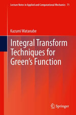 Integral Transform Techniques for Green's Function : Lecture Notes in Applied and Computational Mechanics : Book 71 - Kazumi Watanabe