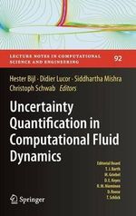 Uncertainty Quantification in Computational Fluid Dynamics : Lecture Notes in Computational Science and Engineering - Hester Bijl