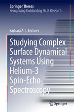 Studying Complex Surface Dynamical Systems Using Helium-3 Spin-Echo Spectroscopy : Springer Theses - Barbara A. J. Lechner