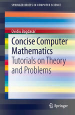 Concise Computer Mathematics : Tutorials on Theory and Problems - Ovidiu Bagdasar